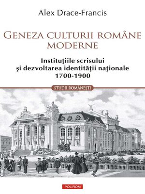 cover image of Geneza culturii române moderne. Instituțiile scrisului și dezvoltarea identității naționale 1700-1900